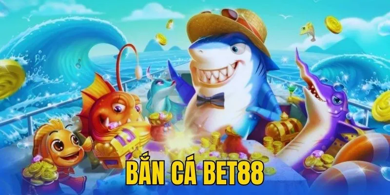 Bắn Cá Bet88