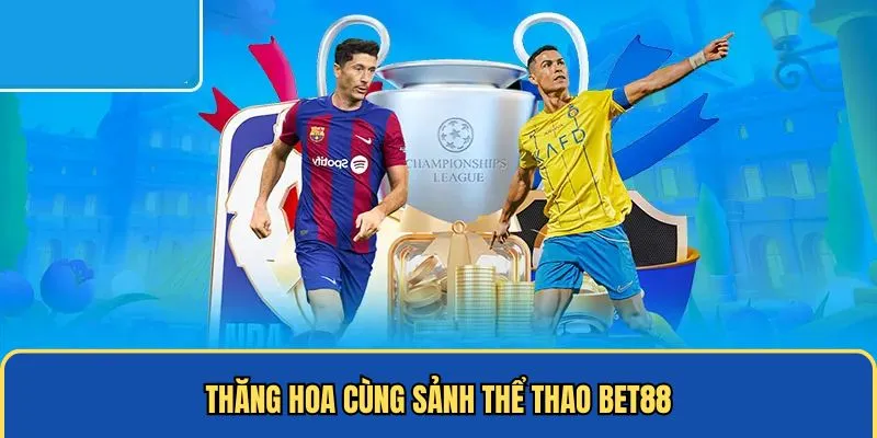 Thăng hoa cùng sảnh thể thao BET88
